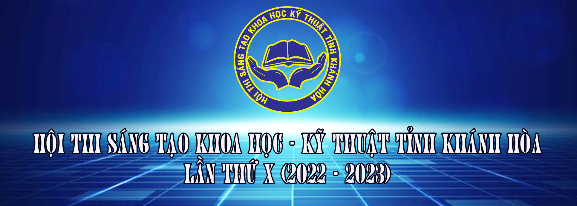 Hội thi Sáng tạo khoa học kỹ thuật tỉnh Khánh Hòa lần thứ X (2022-2023) Hội thi Sáng tạo khoa học kỹ thuật tỉnh Khánh Hòa lần thứ X (2022-2023)